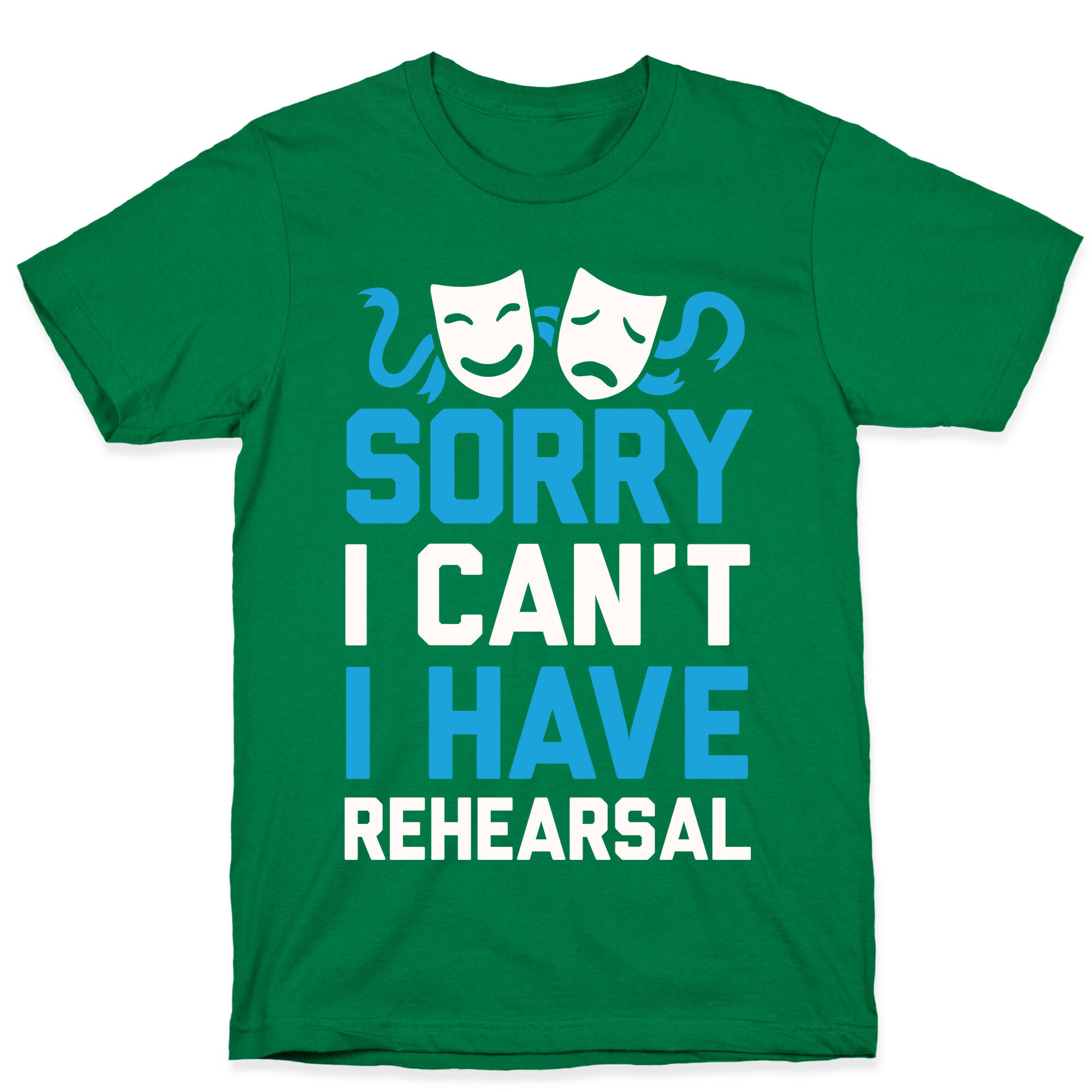 Sorry I can't I have Rehearsal T-Shirt